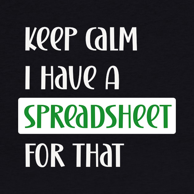 Keep calm I have a spreadsheet for that by Edgi